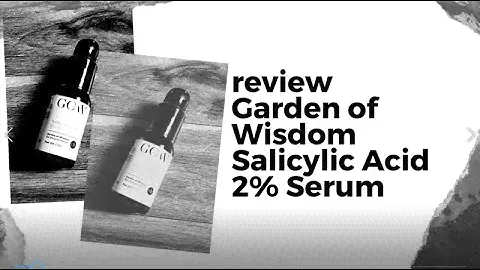 Garden of Wisdom Salicylic Acid 2% Serum| Skincare Review