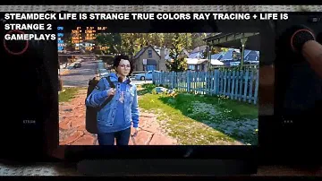 Steam Deck Life is Strange True Colors Ray Tracing & Life is Strange 2 Gameplays SteamOS & Windows11